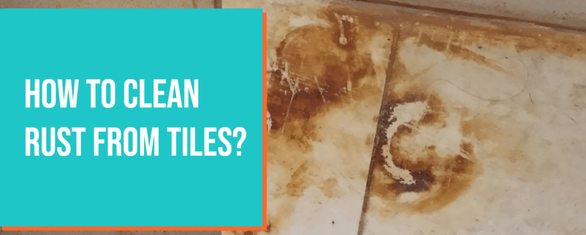 How to Clean Rust from Tiles