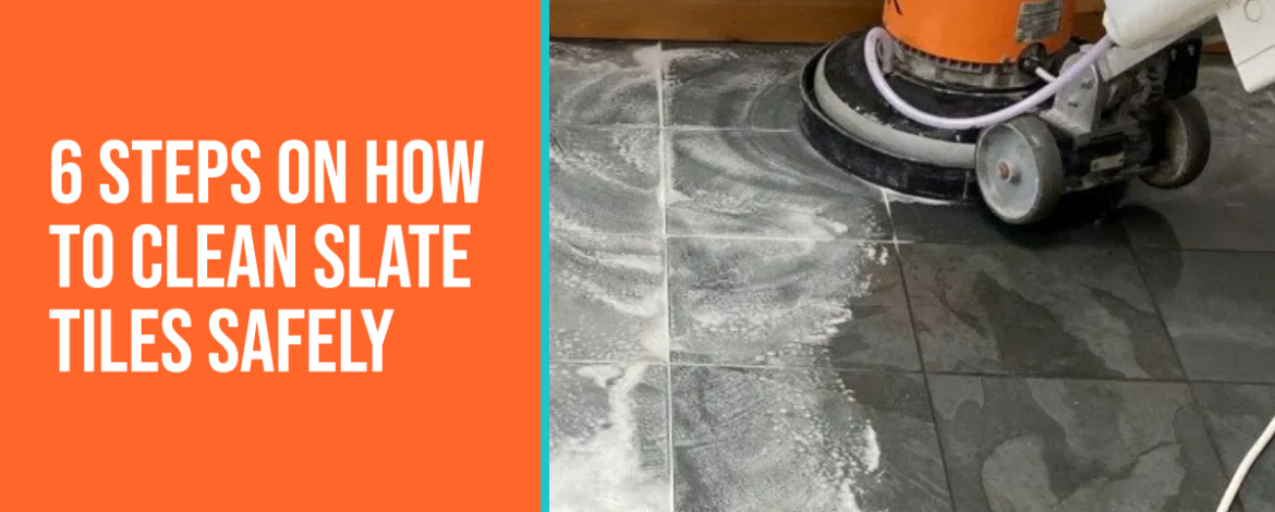 6 Steps on How to Clean Slate Tiles Safely