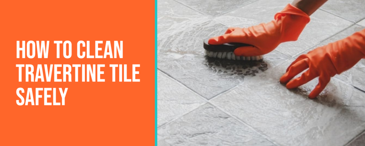 how to clean travertine tile